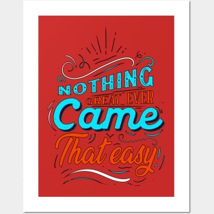 Nothing Great Ever Came That Easy Design Posters and Art